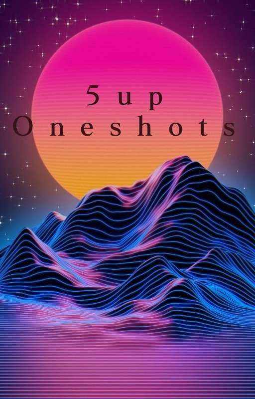 5up oneshots by no-name-someone