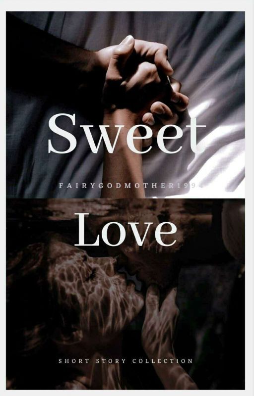 sweet love/ short story collection by Fairygodmother1994