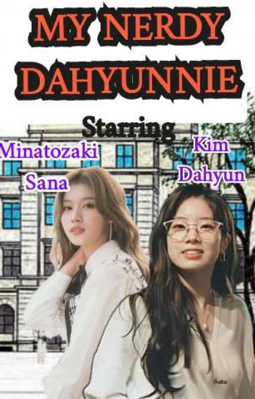 My Nerdy Dahyunnie || Saida Fanfic by Kim_ShibsTofu