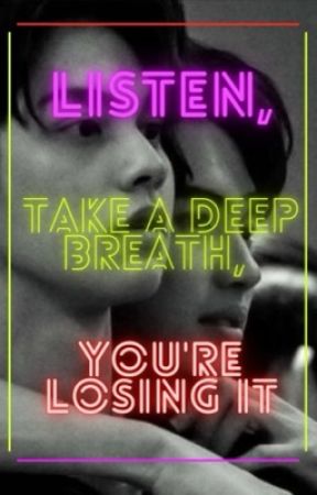 Listen, Take a Deep Breath, You're Losing It by AddisonAddek