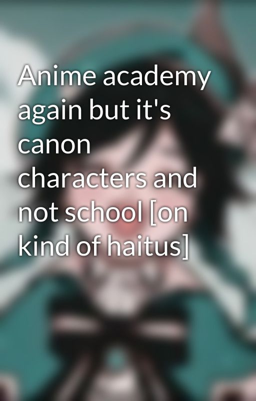 Anime academy again but it's canon characters and not school [on kind of haitus] by izuochaforlifuwaifu2