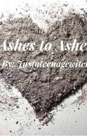 Ashes to Ashes by Justateenagewitch3