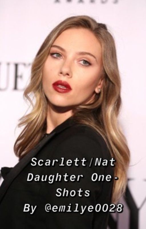 Scarlett/Nat Daughter Oneshots by emilye0028