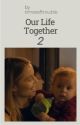 Our Life Together 2 by timesoftrouble