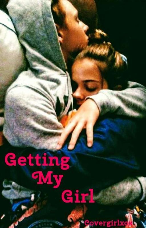 Getting My Girl ✔ by covergirlxox