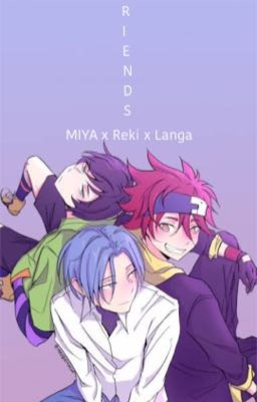 Friends (MIYA x Reki x Langa) by HaEkuTo