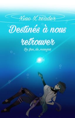 Destinés à nous retrouver || Xiao X reader cover