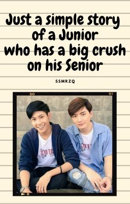 JUST A SIMPLE STORY OF A JUNIOR WHO HAS A BIG CRUSH ON HIS SENIOR cover