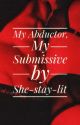 My Abductor, My Submissive 16  by She-stay-lit