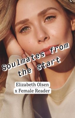 Elizabeth Olsen x Female Reader("Soulmates from the start") cover