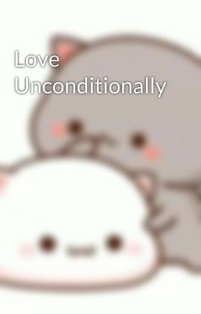 Love Unconditionally by floatontheboat999