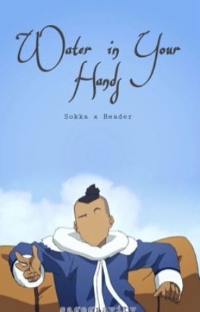 Water in Your Hands [1] (Sokka x Reader) by sagegravity