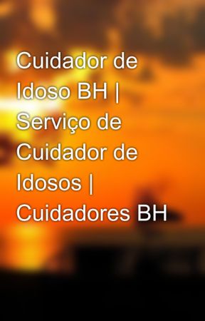 Cuidador de Idoso BH | Serviço de Cuidador de Idosos | Cuidadores BH by cuidadoresbh