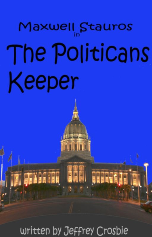 Maxwell Stauros in :The Politicians Keeper by jeffreycrosbie1