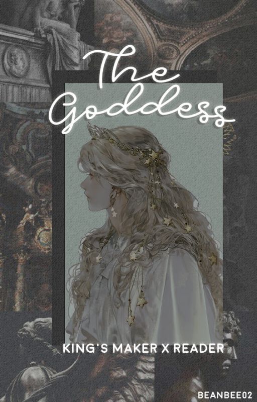 THE GODDESS [King's Maker x Reader] by beanbee02