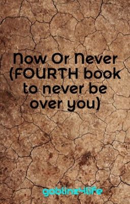 Now Or Never (FOURTH book to never be over you) cover