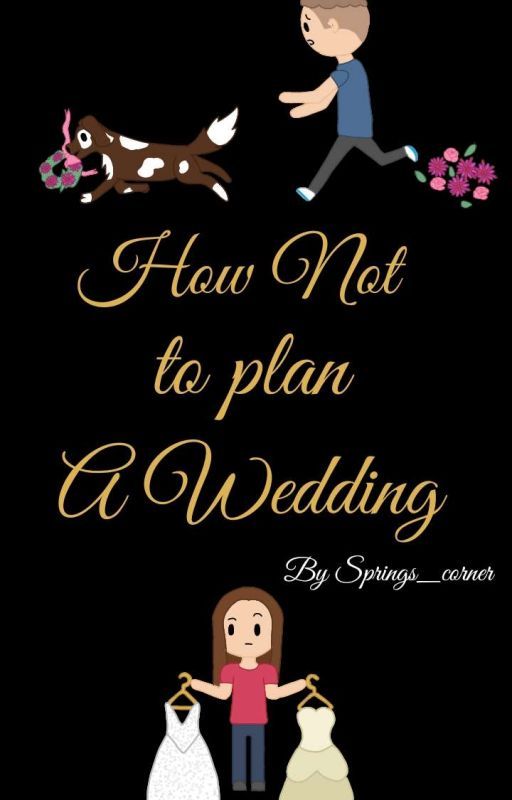 How Not To Plan A Wedding by Springs_corner