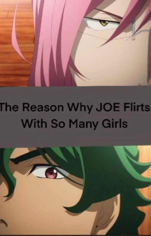 The Truth Behind Why JOE Flirts With So Many Girls by Piella3