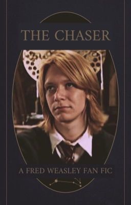 The Chaser : A Fred Weasley Fan Fic cover