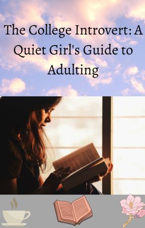 The College Introvert: A Quiet Girl's Guide to Adulting by ChloeLehman2