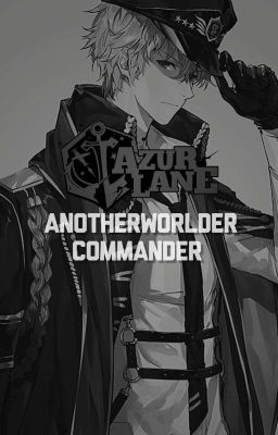 Azur Lane Anotherworlder Commander [Male Reader] [DISCONTINUED] cover