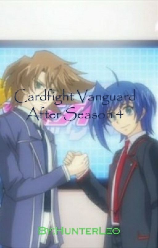 Cardfight Vanguard After Season 4 by HunterLeo