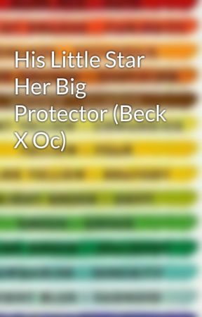 His Little Star Her Big Protector (Beck X Oc) by JUP1TERA5CEND1NG