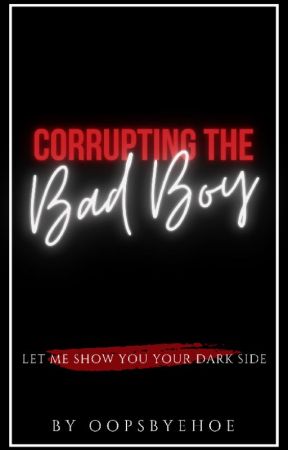 Corrupting The Bad Boy by oopsbyehoe