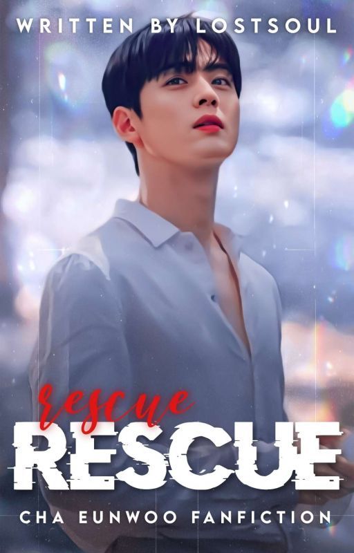 Rescue || Cha Eunwoo ✔ by _lostsoul__