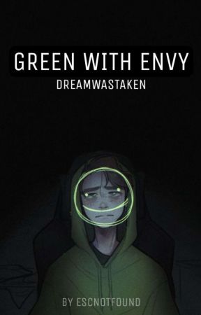 Green with Envy // DreamWasTaken by escnotfound