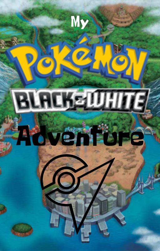 My Pokémon Black & White Adventure by OldAgent3