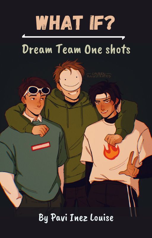 What if? DreamTeam One shots by Paviyourpenpal