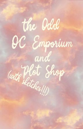 The Odd OC Emporium and Plot Shop (with sketches !!!) by ScribbleBee