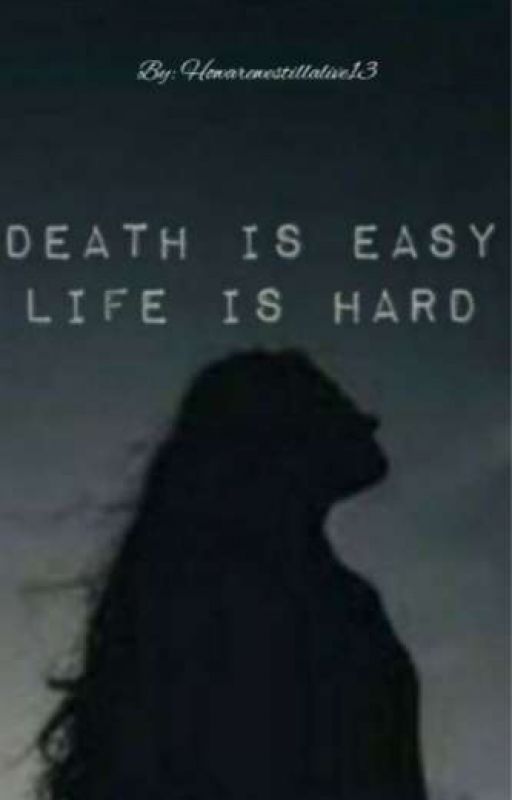 Death Is Easy, Life Is Hard by Howarewestillalive26