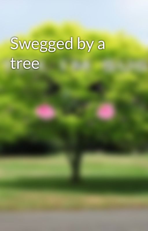 Swegged by a tree by Tree-chan