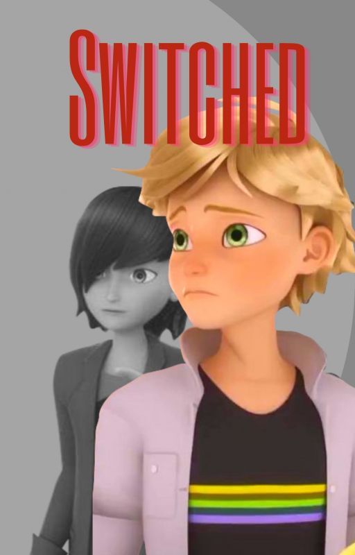 Switched: A Miraculous Fanfiction by BloomingMissMissy