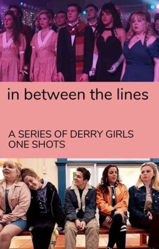 In Between The Lines: A series of Derry Girls One Shots by siobhanwrites1