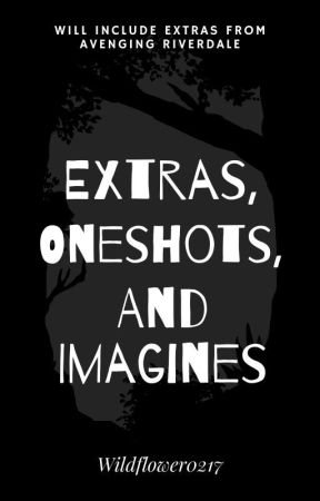 Extras, One Shots and Imagines by wildflower0217