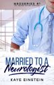 Married to a Neurologist (Medseries #1) by KayeEinstein