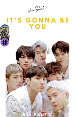 It's Gonna Be You ✓ || BTS Fanfic cover