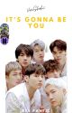 It's Gonna Be You ✓ || BTS Fanfic by ViniShah2