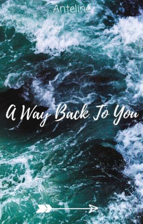 A Way Back To You by Fanfic_Writer_03