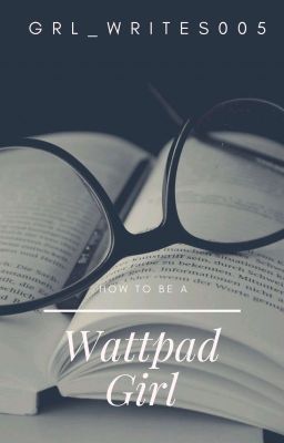 How To Be A Wattpad Girl ✔ cover