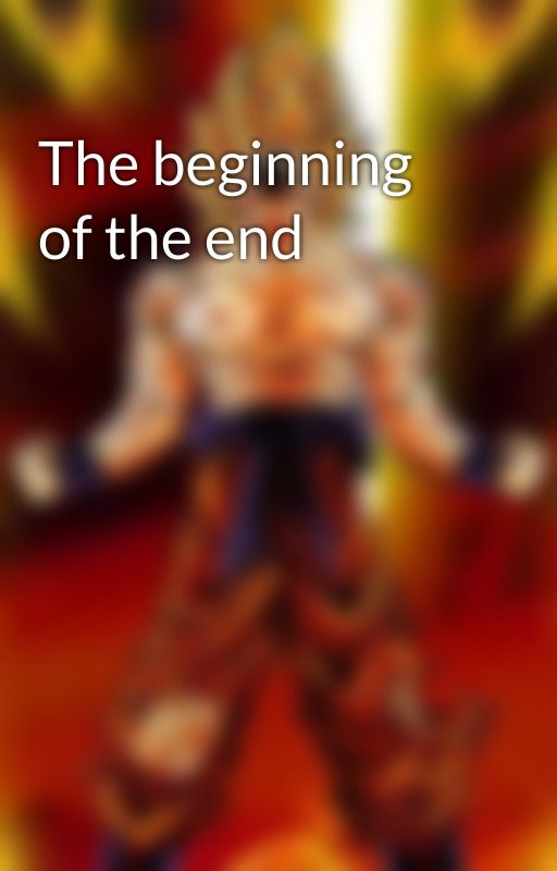 The beginning of the end by CyberwolfMC