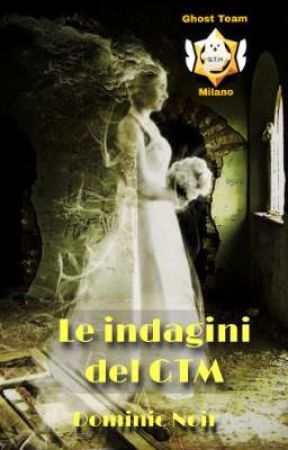 Le indagini del G.T.M. -Ghost Team Milano by DominicNoir