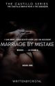 Marriage By Mistake | ✓ by writtenbycristal