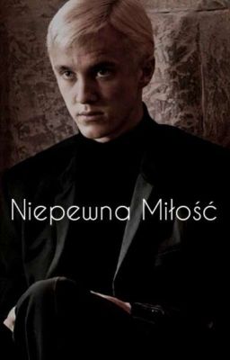 Niepewna Miłość ~ Draco Malfoy                                     [ZAKOŃCZONA] cover