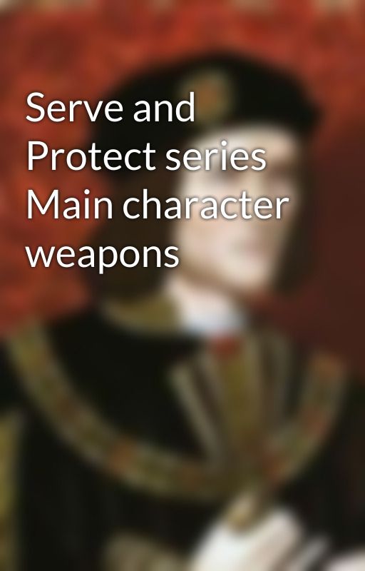 Serve and Protect series Main character weapons by Joker4life2019