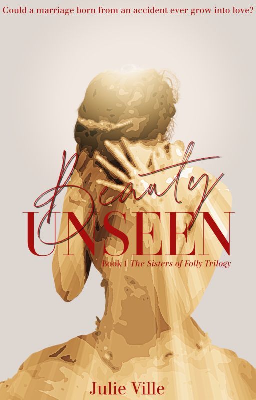 Beauty Unseen: The sisters of Folly trilogy (Book One) by Julie_Ville