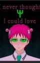 ~Ψ|I Never Thought I Could Love|Ψ~ {Saiki k. x Reader} {FINISHED} by justajudgeymammoth